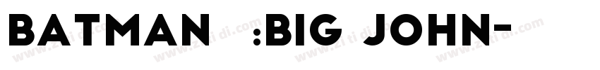 BATMAN字体:Big john字体转换